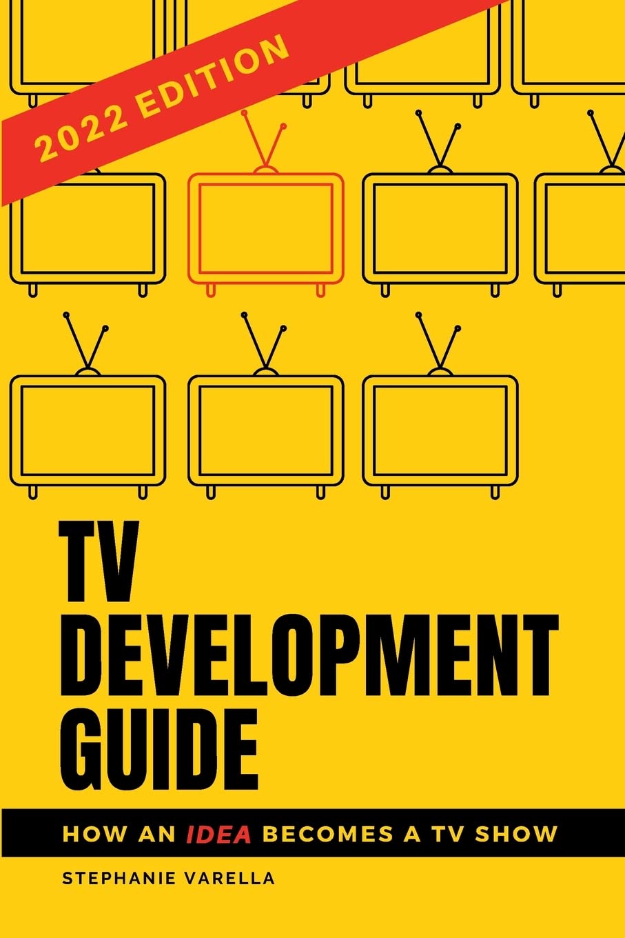TV DEVELOPMENT GUIDE: How an Idea Becomes a TV Show By Varella ...
