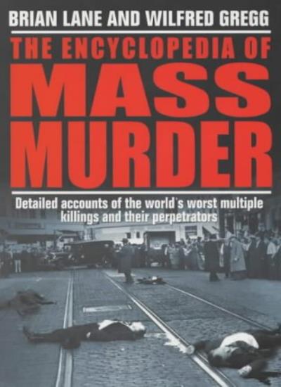 The Encyclopedia Of Mass Murder By Wilfred Gregg Brian Lane 